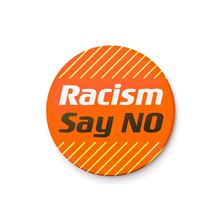 Racism Say No - Quote - 25mm Pin Badge