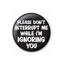 Dont interrupt - Quote - 25mm Pin Badge