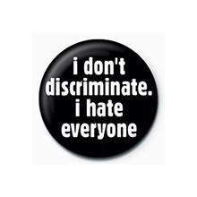 I Dont Discriminate - Quote - 25mm Pin Badge