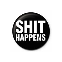 Shit Happens - Quote - 25mm Pin Badge